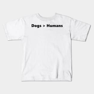 Dogs > Humans funny quote for dog loving introverts. Lettering Digital Illustration Kids T-Shirt